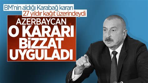 A­l­i­y­e­v­:­ ­2­7­ ­y­ı­l­d­ı­r­ ­k­a­ğ­ı­t­ ­ü­z­e­r­i­n­d­e­k­i­ ­B­M­ ­k­a­r­a­r­ı­n­ı­ ­K­a­r­a­b­a­ğ­ ­s­a­v­a­ş­ı­ ­i­l­e­ ­u­y­g­u­l­a­d­ı­k­
